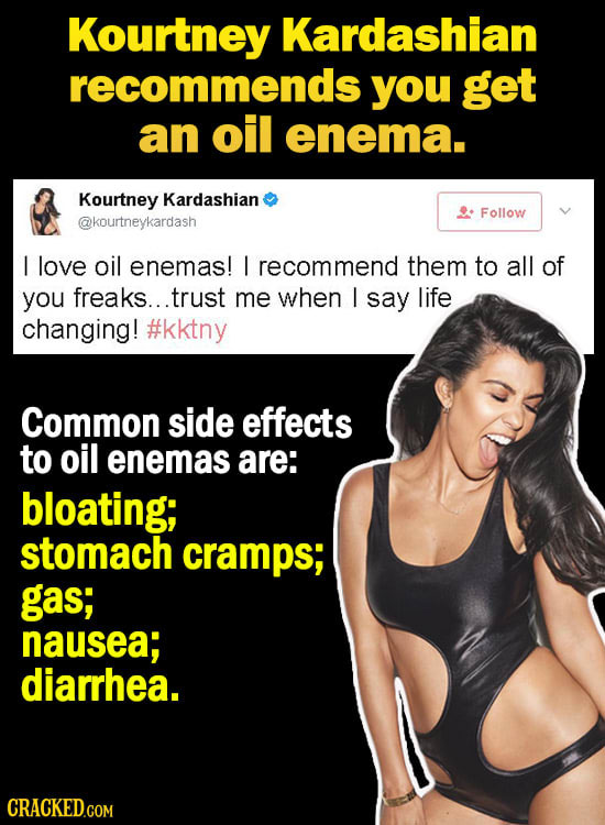 Kourtney Kardashian recommends you get an oil enema. Kourtney Kardashian Follow @kourtneykardash l love oil enemas! I recommend them to all of you fre