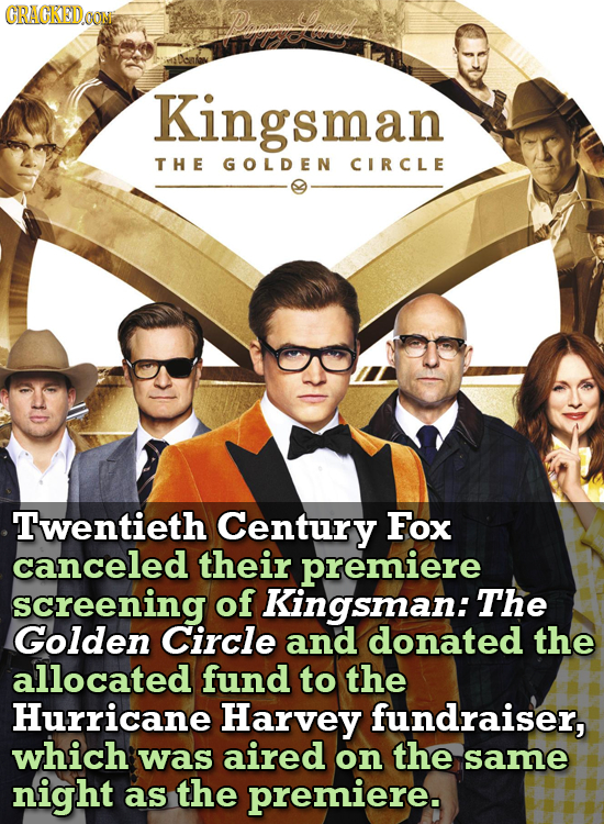 GRACKEDOOME s Kingsman T HE GOLDEN CIRCLE Twentieth Century Fox canceled their premiere screening of Kingsman: The Golden Circle and donated the alloc