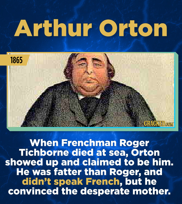 15 Stunning Frauds That Somehow Took People In - When Frenchman Roger Trichborne died at sea, Orton showed up and claimed to be him. He was fatter tha