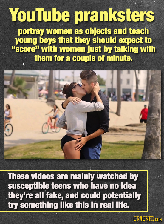 YouTube pranksters portray women as objects and teach young boys that they should expect to score with women just by talking with them for a couple