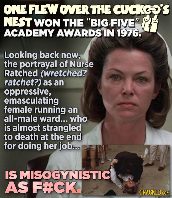 ONE FLEW OVERTHE CUCKE'S NEST 'WON THE BIG FIVE ACADEMY AWARDS IN 1976. Looking back now, the portrayal of Nurse Ratched (wretched? ratchet?) as an
