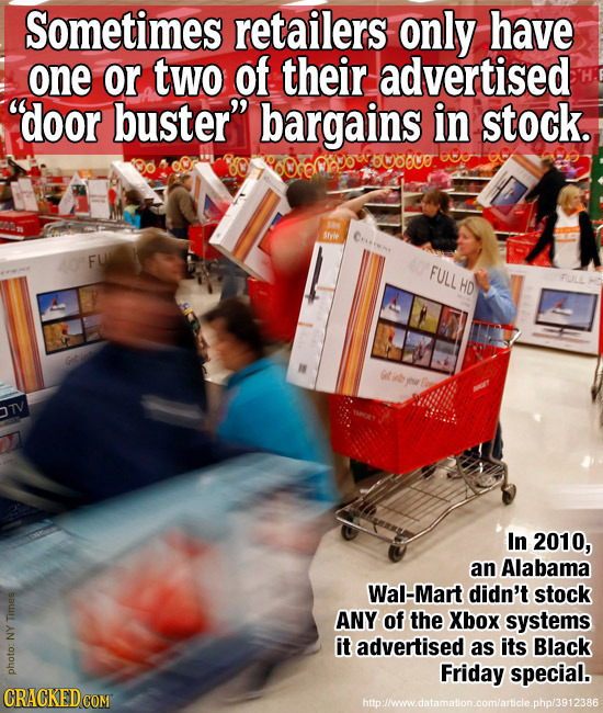 Sometimes retailers only have one or two of their advertised door buster bargains in stock. sryie Crtrne FU FULL HD In 2010, an Alabama Wal-Mart did