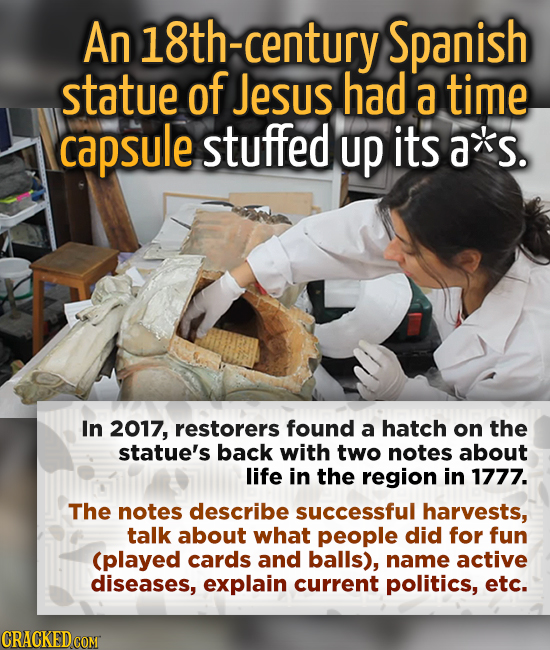 An 18th-century Spanish statue of Jesus had a time capsule stuffed up its a*s. In 2017, restorers fouNd a hatch on the statue's back with two notes ab