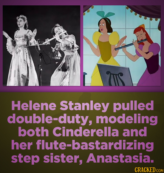 Helene Stanley pulled double-duty modeling both Cinderella and her flute- -bastardizing step sister, Anastasia.
