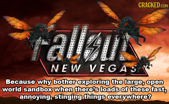 CRACKED COM Falu NEW VEGAS Because why bother exploring the large, open world sandbox when there's loads of these fast, annoying, stinging things ever