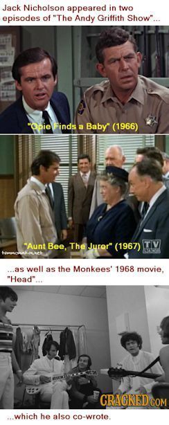 Jack Nicholson appeared in two episodes of The Andy Griffith Show Opie Finds a Baby (1966) Aunt Bee, The Juror (1967) TIV SO ...as well as the Mo