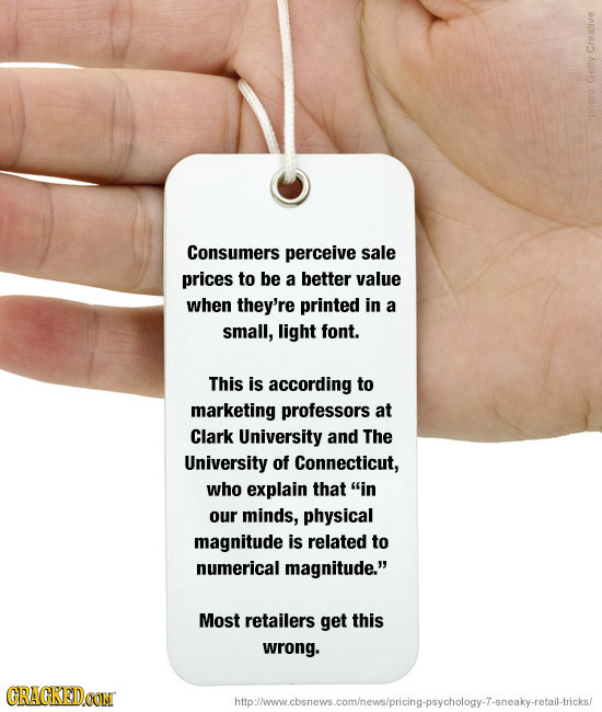 Creative Getty Consumers perceive sale prices to be a better value when they're printed in a small, light font. This is according to marketing profess