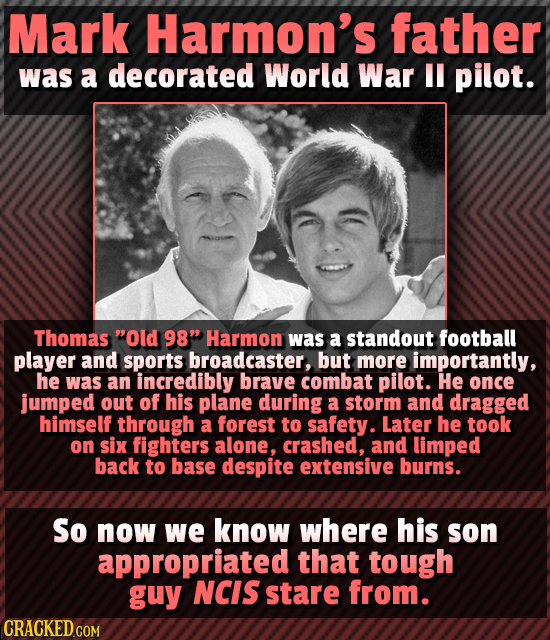 Mark Harmon's father was a decorated World War pilot. Thomas Old 98 Harmon was a standout football player and sports broadcaster, but more important