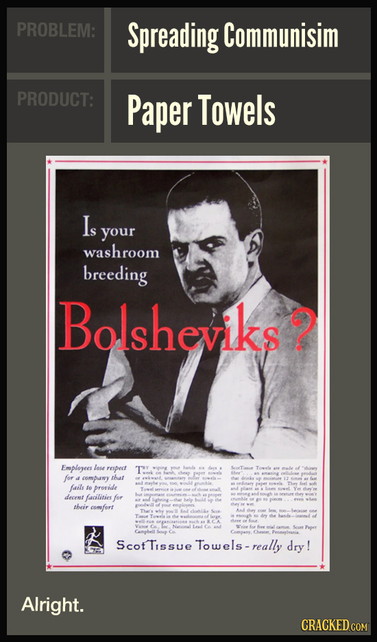 PROBLEM: Spreading Communisim PRODUCT: Paper Towels Is your washroom breeding Bolsheviks? Employees lose respect for a company that boles fails erunbl