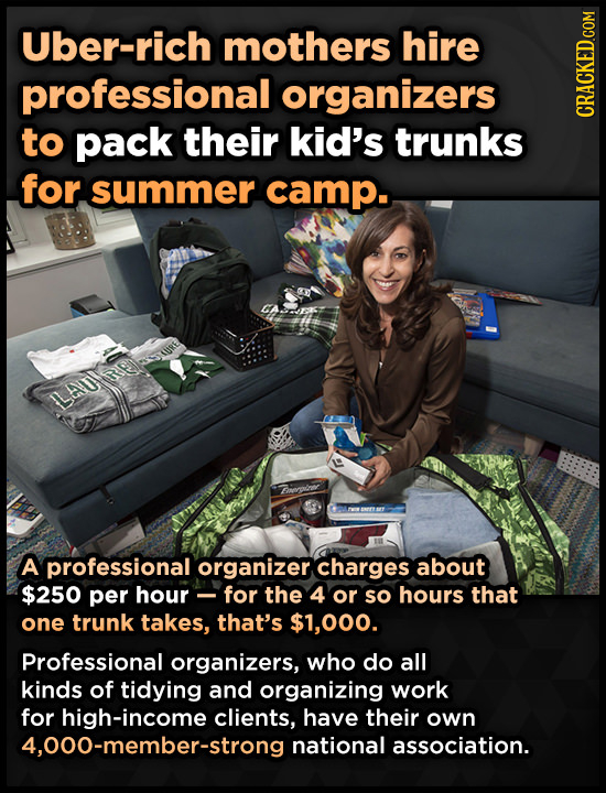 Uber-rich mothers hire professional organizers to pack their kid's trunks CRACKED.COM for summer camp. RE LLAUY lne A professional organizer charges a