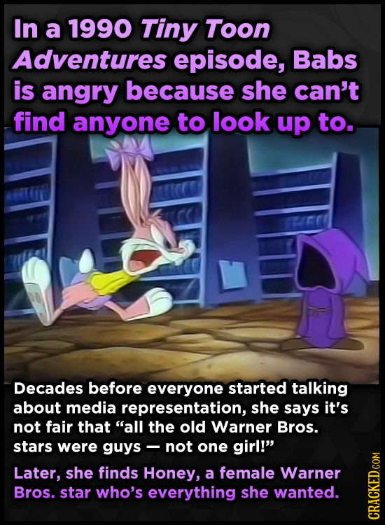 In a 1990 Tiny Toon Adventures episode, Babs is angry because she can't find anyone to look up to. Decades before everyone started talking about media