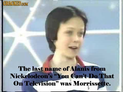 GRAGKEDo CON The last name of Alanis from Nickelodeon's You Can't Do That On Television was Morrissette.