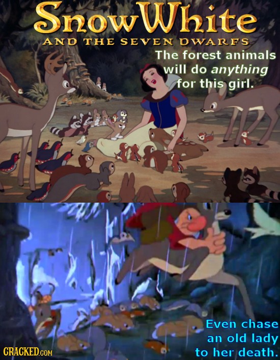Snowwhite ANO THE SEVEN DWARFS The forest animals will do anything for this girl. Even chase an old lady to her death.