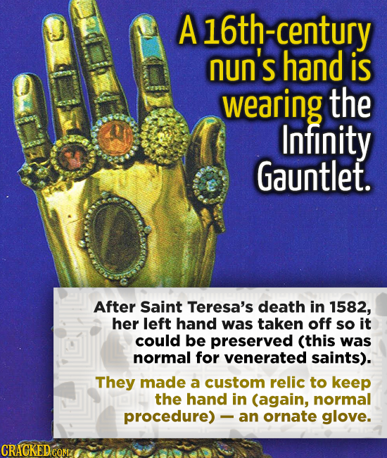 A 16th-century nun's hand is wearing the Infinity Gauntlet. After Saint Teresa's death in 1582, her left hand was taken off so it could be preserved (