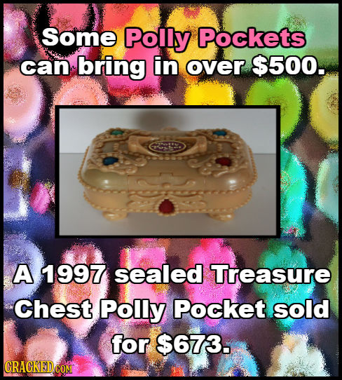 Some Polly Pockets can bring in over $500. A 1997 sealed Treasure Chest Polly Pocket. sold for $673. 