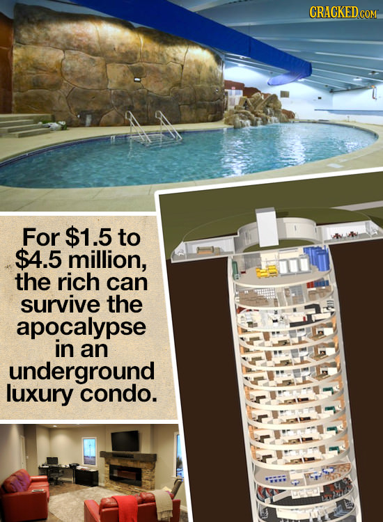 CRACKED c COM For $1.5 to $4.5 million, the rich can survive the apocalypse in an underground luxury condo. COIKIE