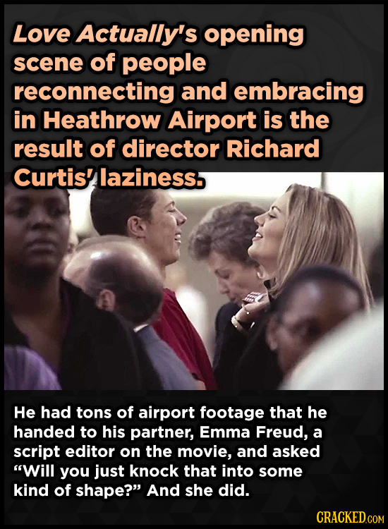 Love Actually's opening scene of people reconnecting and embracing in Heathrow Airport is the result of director Richard Curtis'laziness He had tons o