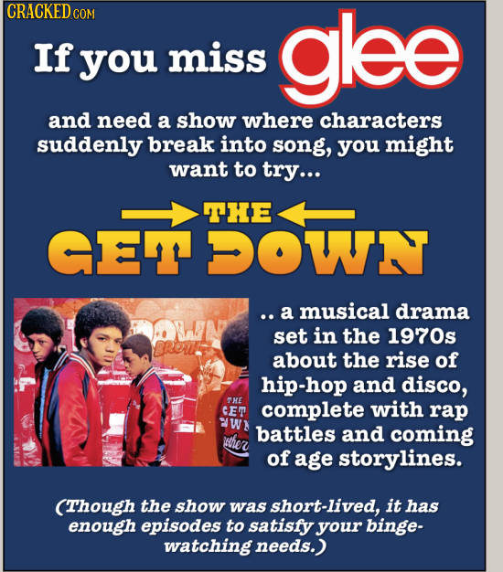 CRACKED COM glee If you miss and need a show where characters suddenly break into song, you might want to try... THE GET DOWN ..a musical drama ON set