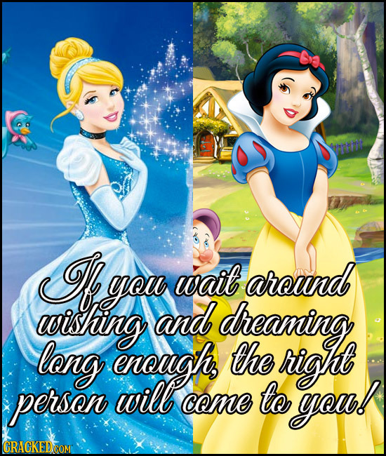 T you wait around wishing and dreaning long enough the right person will come to you! GRACKEDCOMT