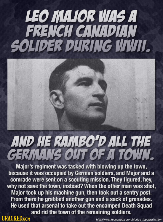 LEO MAJOR WAS A FRENCH CANADIAN SOLIDER DURING WWII. AND HE RAMBO'D ALL THE GERMANS OUT OF A TOWN. Major's regiment was tasked with blowing up the tow