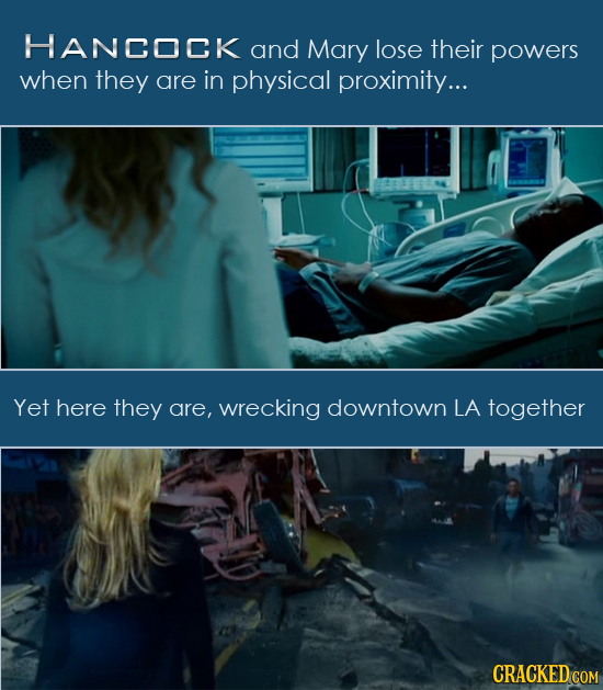 HANCOCK and Mary lose their powers when they are in physical proximity... Yet here they are, wrecking downtown LA together CRACKED COM