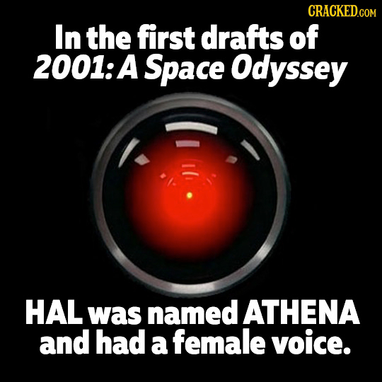 In the first drafts of 2001: A Space Odyssey HAL was named ATHENA and had a female voice.