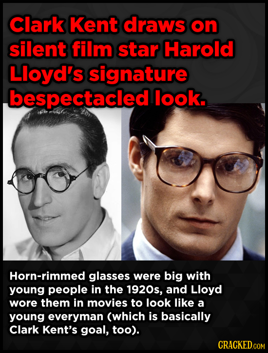 Clark Kent draws on silent film star Harold Lloyd's signature bespectacled look. Horn-rimmed glasses were big with young people in the 1920s, and Lloy