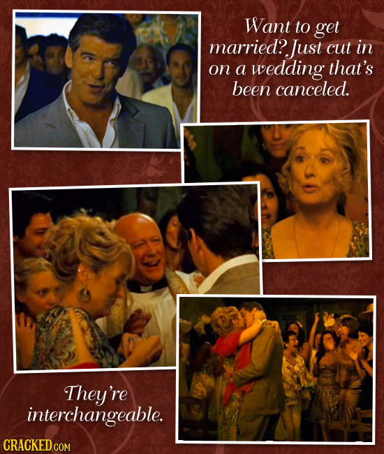 Want to get married? Just cut in on a wedding that's been canceled. They're interchangeable. CRACKED COM