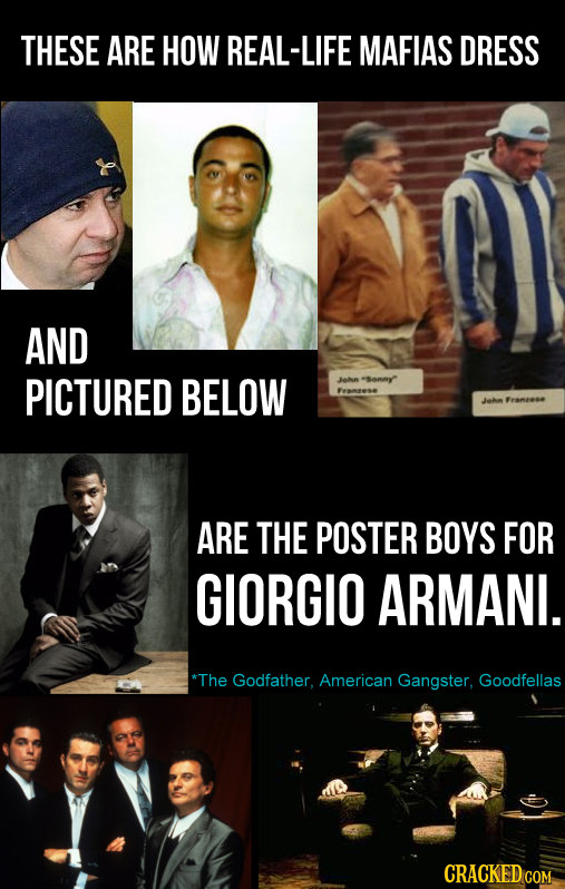 THESE ARE HOW REAL-LIFE MAFIAS DRESS AND PICTURED BELOW Jahn sonny Femeese Jahn Framtese ARE THE POSTER BOYS FOR GIORGIO ARMANI. *The Godfather. Ameri