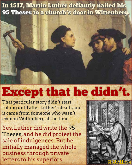 In 1517, Martin Luther defiantly nailed his 95 Theses to a church's door in Wittenberg. Except that he didn't. That particular story didn't start roll
