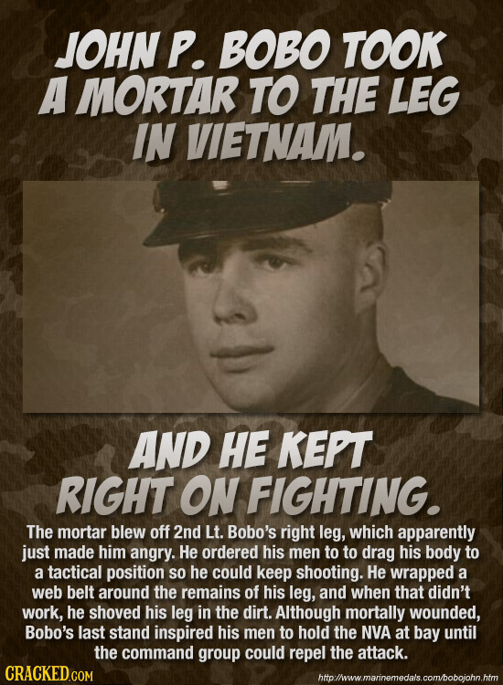 JOHN P. BOBO TOOK A MORTAR TO THE LEG IN VIETNAM. AND HE KEPT RIGHT ON FIGHTING. The mortar blew off 2nd Lt. Bobo's right leg, which apparently just m