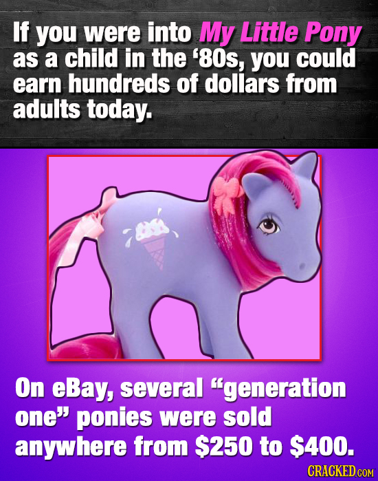 If you were into My Little Pony as a child in the '80s, you could earn hundreds of dollars from adults today. On eBay, several generation one ponies