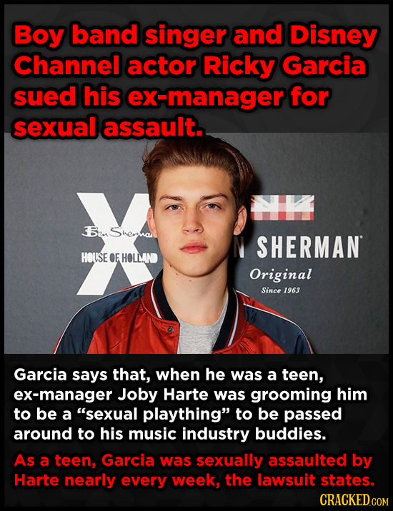 Boy band singer and Disney Channel actor Ricky Garcia sued his ex-manager for sexual assault. 5an Sherna N SHERMAN HOUSE OF HOLLN Original Since 1963