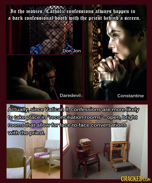 3In the mobies, (Catholic confessions always happent in a dark confessional booth with the priest behind a screen. Don Jon Daredevil Constantine Actua