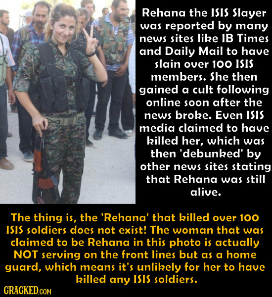 Rehana the ISIS Slayer was reported by many news sites like IB Times and Daily Mail to have slain over 100 ISIS members. She then gained a cult follow