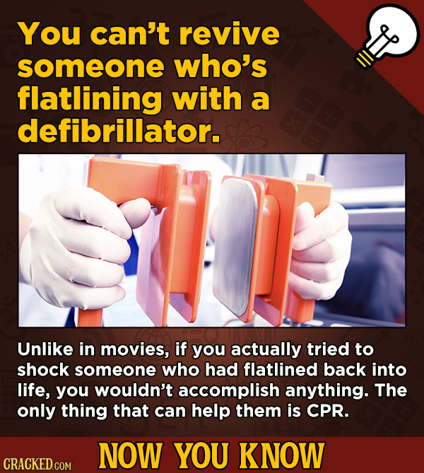 13 Cool Things You Didn’t Know About Movies (And Other Stuff) - You can't revive someone who's flatlining with a defibrillator.