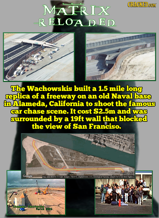 MATRIX CRACKEDCOR RELOADED The Wachowskis built a 1.5 mile long replica of a freeway on an old Naval base in Alameda, California to shoot the famous c
