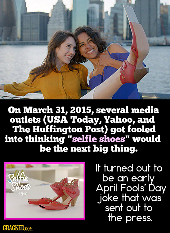 On March 31, 2015, several media outlets (USA Today, Yahoo, and The Huffington Post) got fooled into thinking selfie shoes would be the next big thi