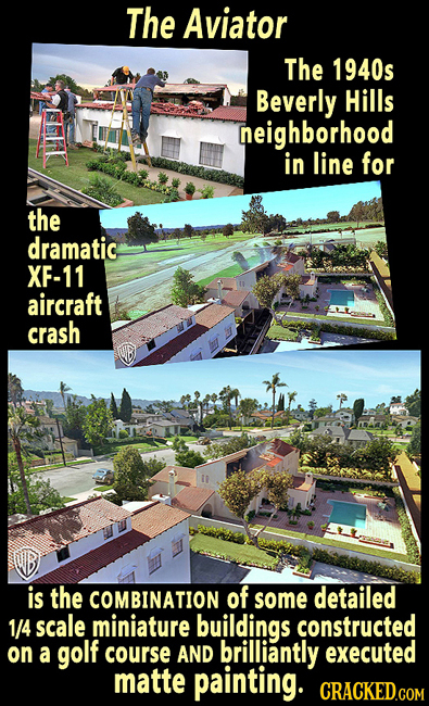 The Aviator The 1940s Beverly Hills neighborhood in line for the dramatic XF-11 aircraft crash is the COMBINATION of some detailed 1/4 scale miniature