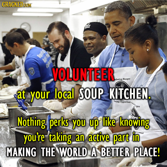 CRACKEDCON VOLUNTEER mbatind Hunger at your local SOUP KITCHEN. Opportuni Sger Nothing perks you up like knowing you're taking an active part in MAKIN