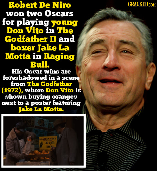 Robert De Niro CRACKED.COM won two Oscars for playing young Don Vito in The Godfather II and boxer Jake La Motta in Raging Bull. His Oscar wins are fo