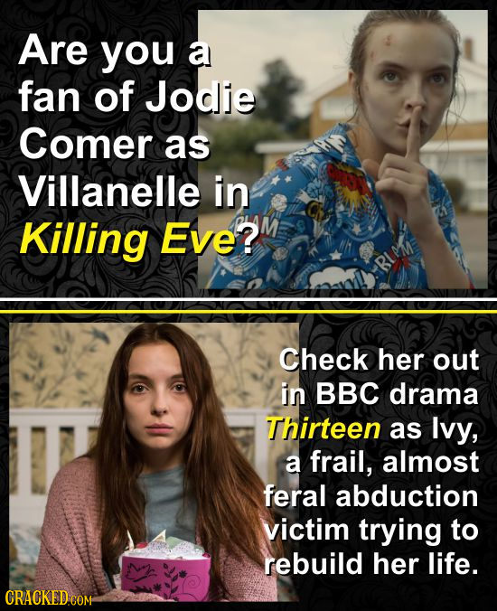 Are you a fan of Jodie Comer as Villanelle in Killing EvE? BIMM Check her out in BBC drama Thirteen as Ivy, a frail, almost feral abduction victim try