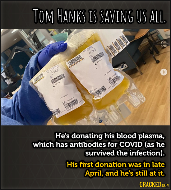 TOM HANKS IS SAVING US ALL. 1052420 0155 ULL 052720 0755 wANN LOT He's donating his blood plasma, which has antibodies for COVID (as he survived the i