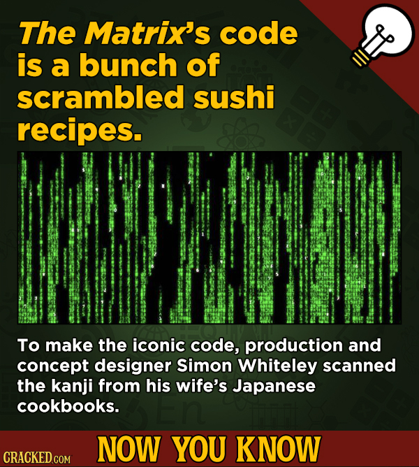 13 Cool Things You Didn’t Know About Movies (And Other Stuff) - The Matrix's code is a bunch of scrambled sushi recipes.