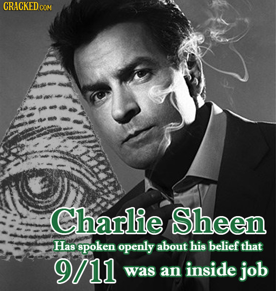 CRACKED CON Charlie Sheen Has spoken openly about his belief that 9/11 was an inside job