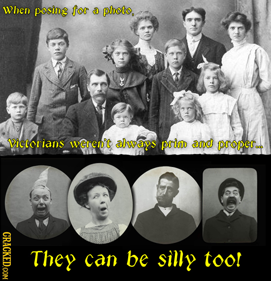 When posing for a photo, Victorians weren't always prim and poper... CRACKED.COM They can be silly too