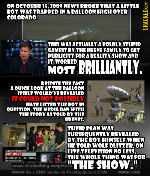 ON OCTOBER 15, 2009 NEWS BROKE THAT A LITTLE BOY WAS TRAPPED IN A BALLOON HIGH OVER COLORADO. cRaun THIS WAS ACTUALLY A BOLDLY STUPID GAMBIT BY THE HE