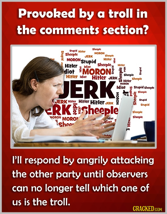 Provoked by a troll in the comments section? Sheeple Stupid Hiter sheeple MORON JERK sheeple MORON Stupid Hitler pid Hitler Sheeple, Hitler idiot Pid