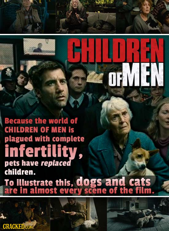 CHILDREN MEN OF Because the world of CHILDREN OF MEN is plagued with complete infertility, pets have replaced children. To illustrate this, dogs and c