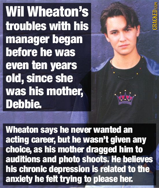 Wil Wheaton's troubles with his manager began CRACKED COM before he was even ten years old, since she was his mother, Debbie. Wheaton says he never wa